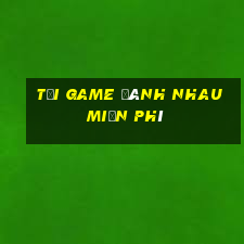 tải game đánh nhau miễn phí