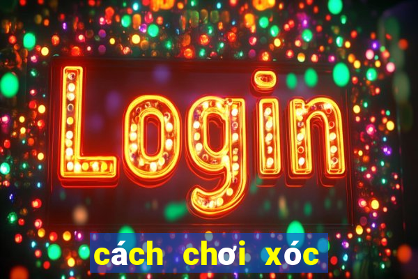 cách chơi xóc đĩa ngoài đời