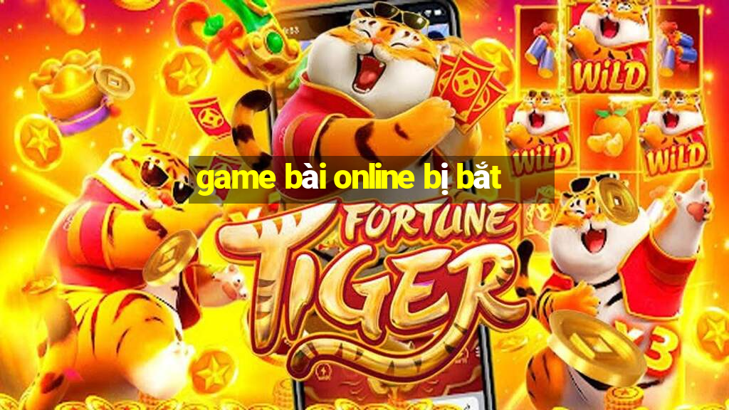 game bài online bị bắt