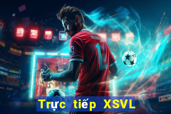 Trực tiếp XSVL thứ tư