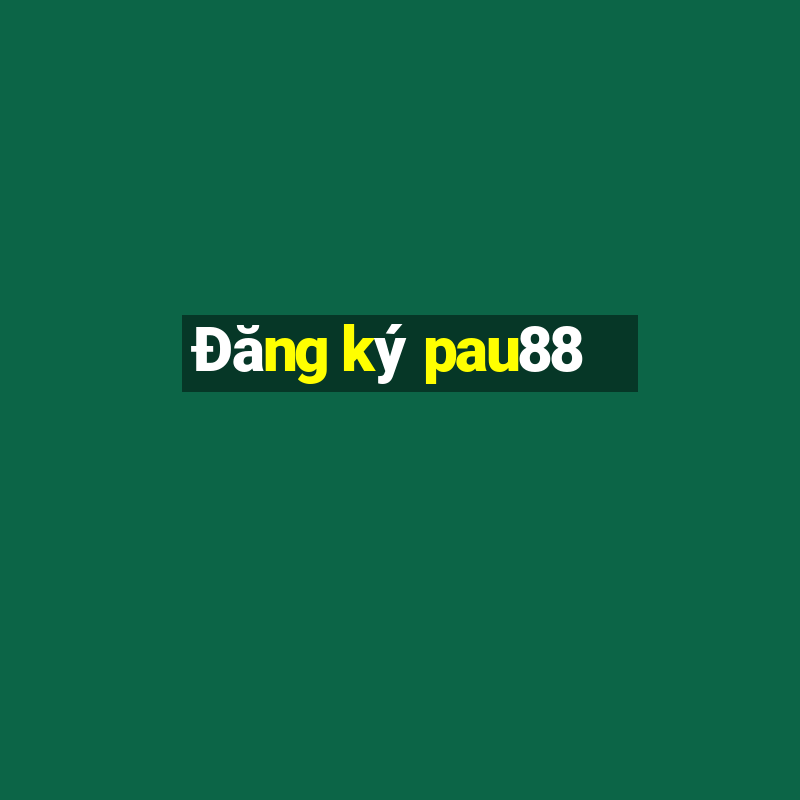 Đăng ký pau88