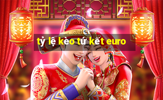 tỷ lệ kèo tứ kết euro