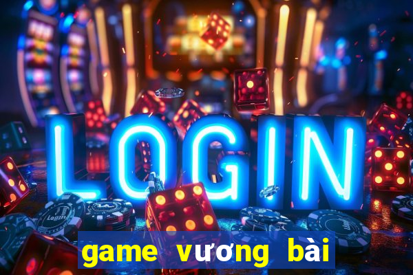 game vương bài chiến cơ