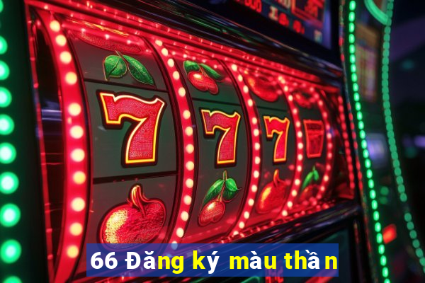 66 Đăng ký màu thần