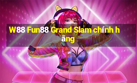 W88 Fun88 Grand Slam chính hãng