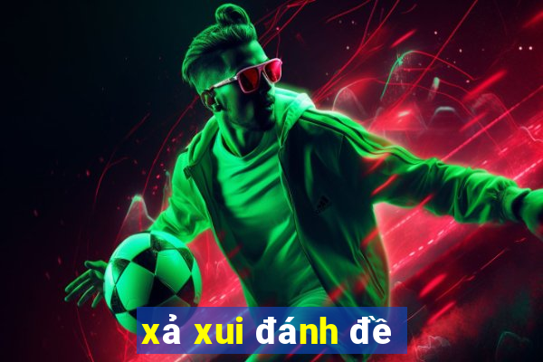 xả xui đánh đề