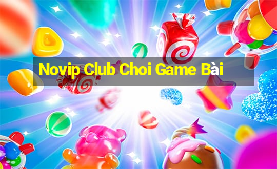 Novip Club Choi Game Bài