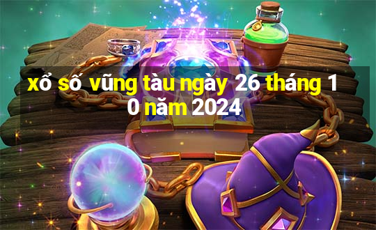 xổ số vũng tàu ngày 26 tháng 10 năm 2024