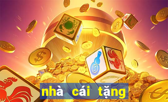 nhà cái tặng tiền trải nghiệm 2024