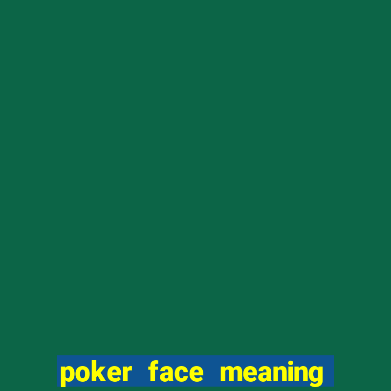 poker face meaning in arabic