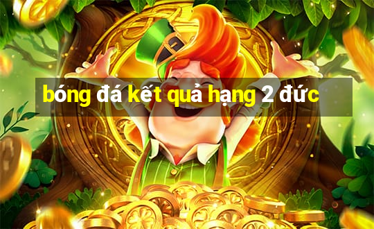 bóng đá kết quả hạng 2 đức