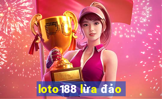 loto188 lừa đảo