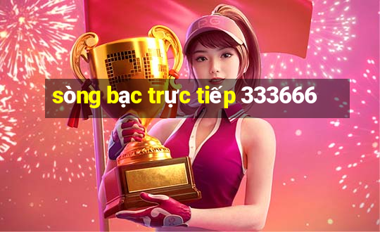 sòng bạc trực tiếp 333666