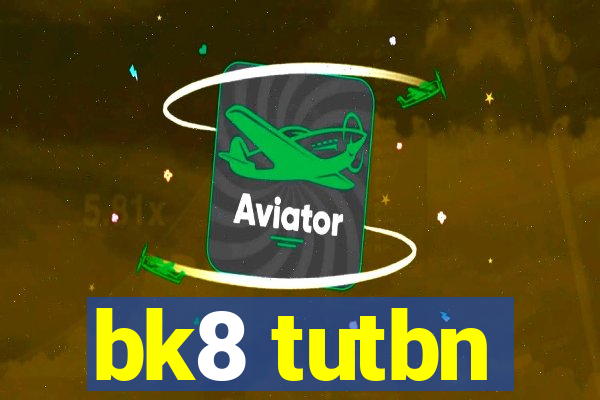 bk8 tutbn