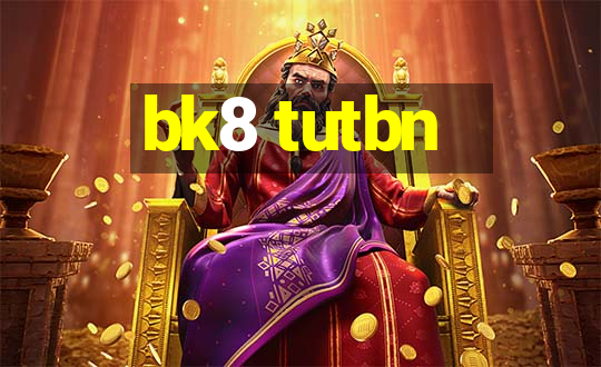 bk8 tutbn