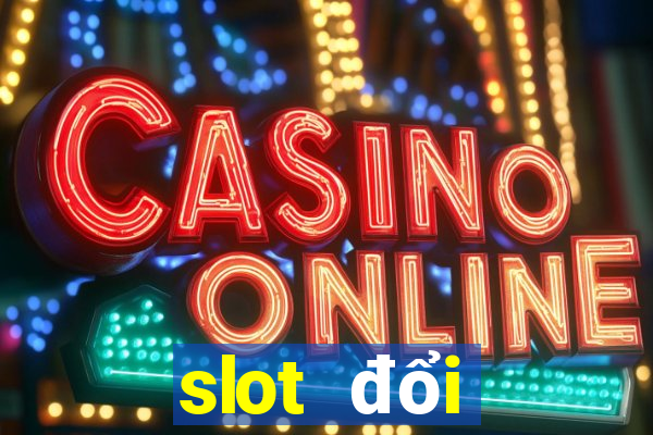 slot đổi thưởng 2021