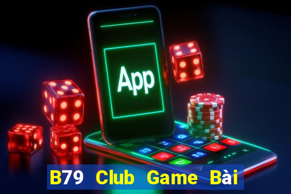 B79 Club Game Bài Online Đổi Thưởng