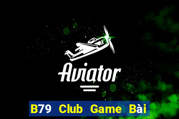 B79 Club Game Bài Online Đổi Thưởng