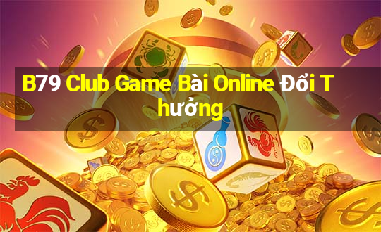 B79 Club Game Bài Online Đổi Thưởng