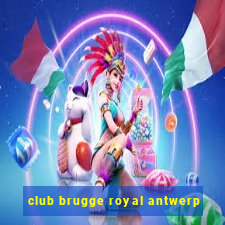 club brugge royal antwerp