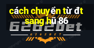 cách chuyển từ đt sang hũ 86