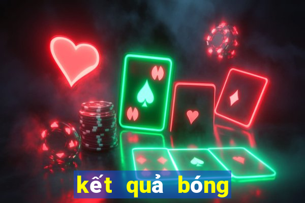 kết quả bóng đá hôm qua và sáng nay