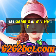 151 game bài mới nhất