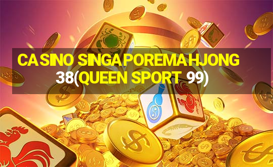 CASINO SINGAPOREMAHJONG 38(QUEEN SPORT 99)