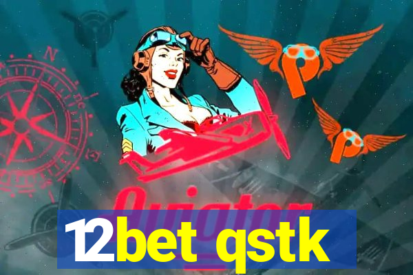 12bet qstk