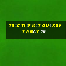 Trực tiếp kết quả XSVT ngày 10