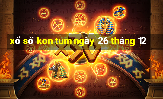 xổ số kon tum ngày 26 tháng 12