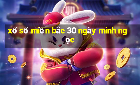 xổ số miền bắc 30 ngày minh ngọc