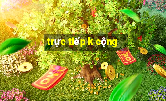 trực tiếp k cộng