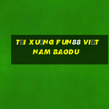 Tải xuống Fun88 Việt nam Baodu