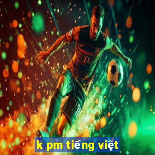 k pm tiếng việt