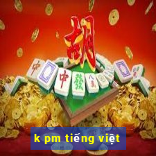 k pm tiếng việt