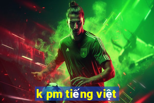 k pm tiếng việt