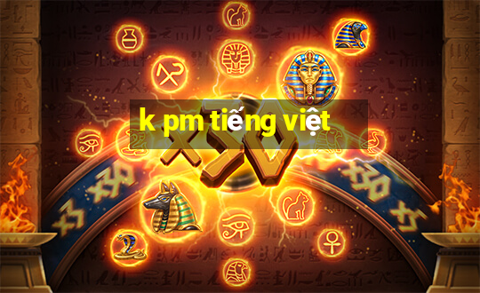 k pm tiếng việt