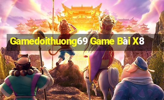 Gamedoithuong69 Game Bài X8