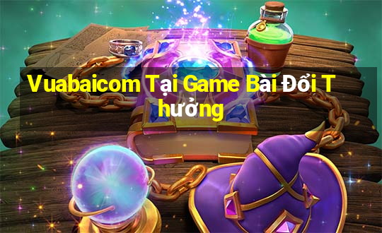 Vuabaicom Tại Game Bài Đổi Thưởng