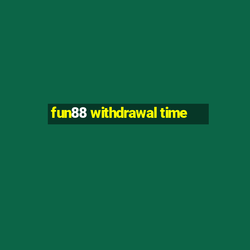 fun88 withdrawal time