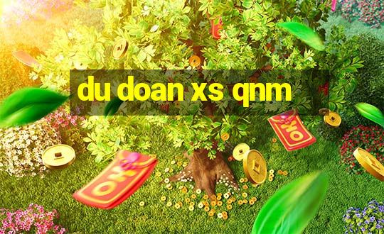 du doan xs qnm