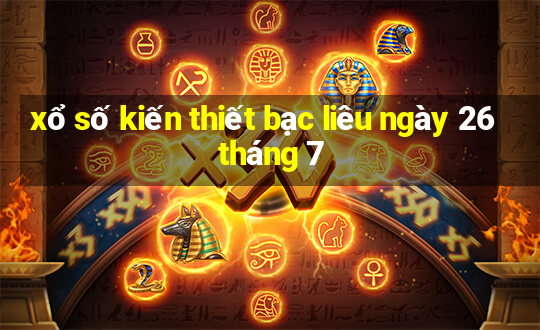 xổ số kiến thiết bạc liêu ngày 26 tháng 7