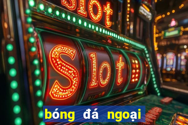 bóng đá ngoại hạng anh