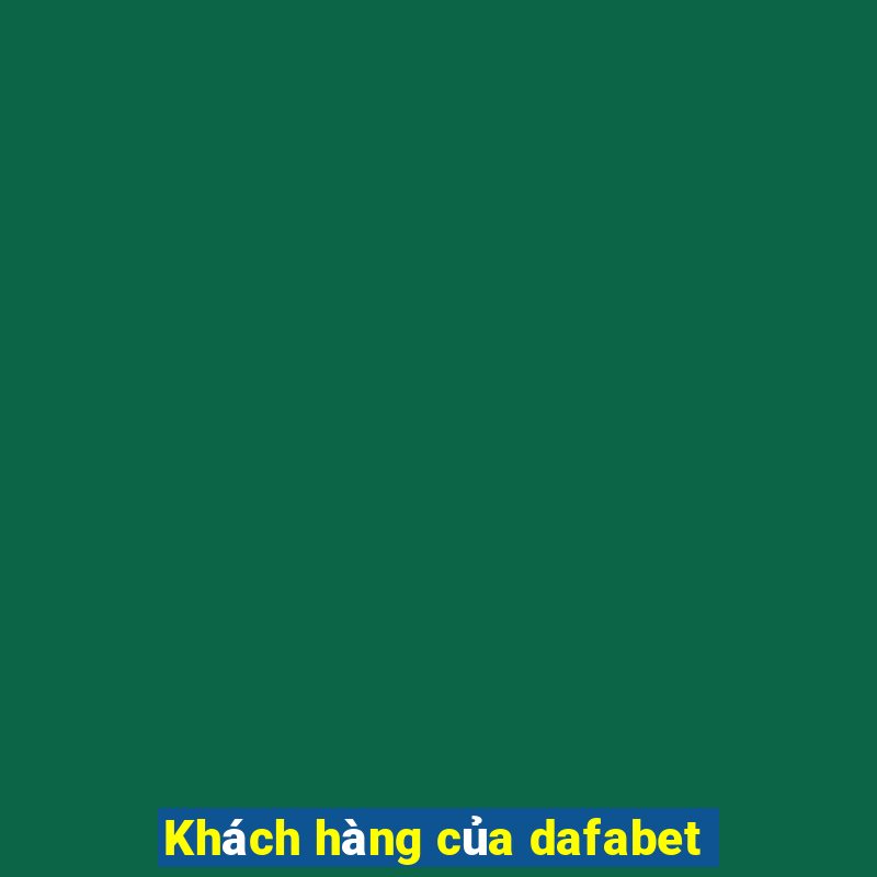 Khách hàng của dafabet