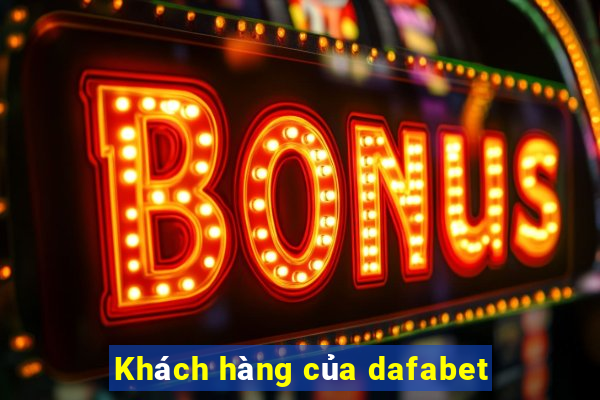 Khách hàng của dafabet