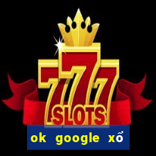 ok google xổ số kon tum