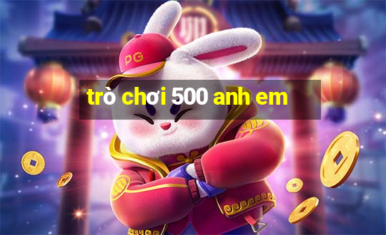 trò chơi 500 anh em