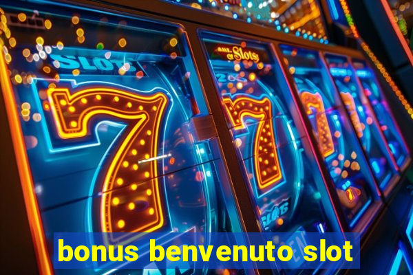 bonus benvenuto slot