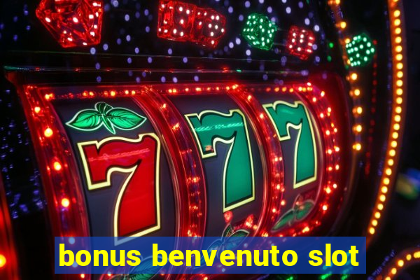 bonus benvenuto slot